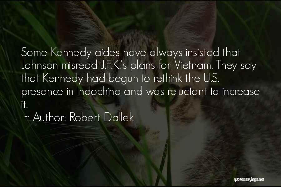 J F K Quotes By Robert Dallek