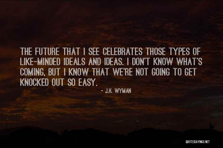 J.H. Wyman Quotes 1971513 J.H. Wyman Quotes 1971513