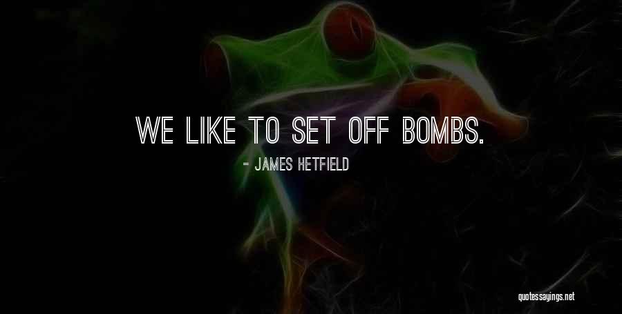 J Hetfield Quotes By James Hetfield