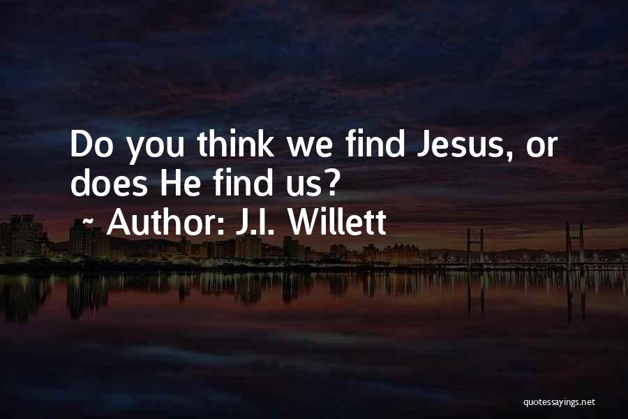 J.I. Willett Quotes 314906