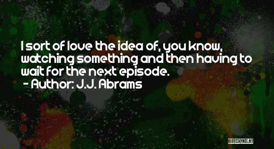 J.J. Abrams Quotes 731642