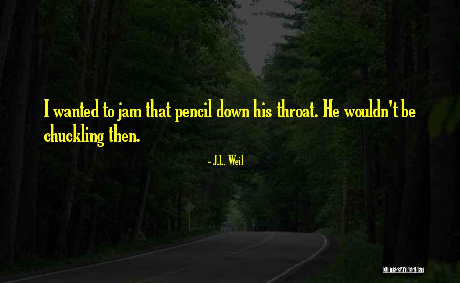J.L. Weil Quotes 1888999 J.L. Weil Quotes 1888999