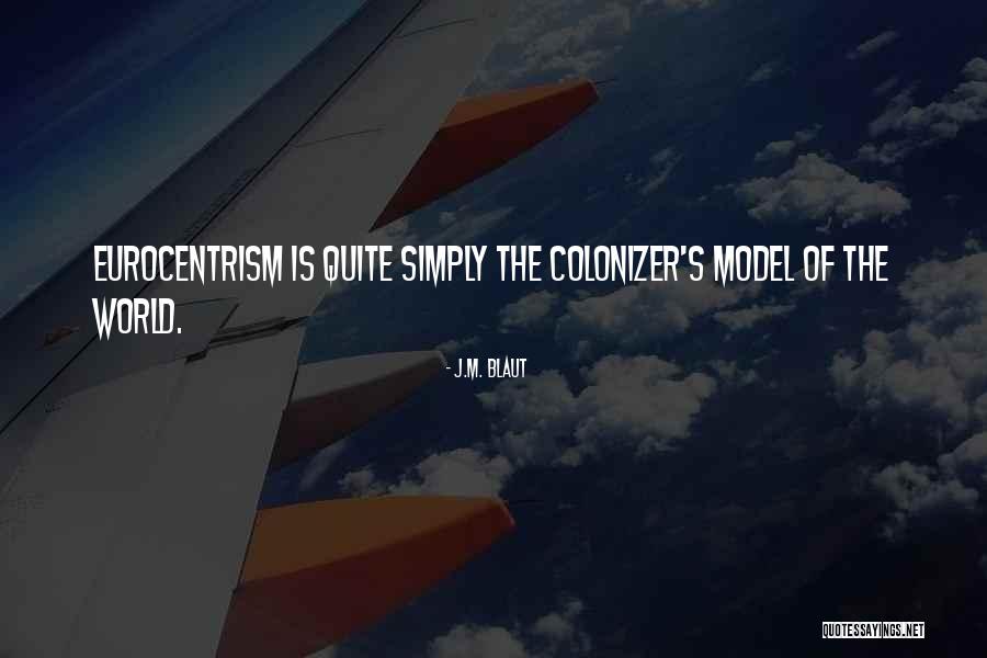 J.M. Blaut Quotes 529712 J.M. Blaut Quotes 529712