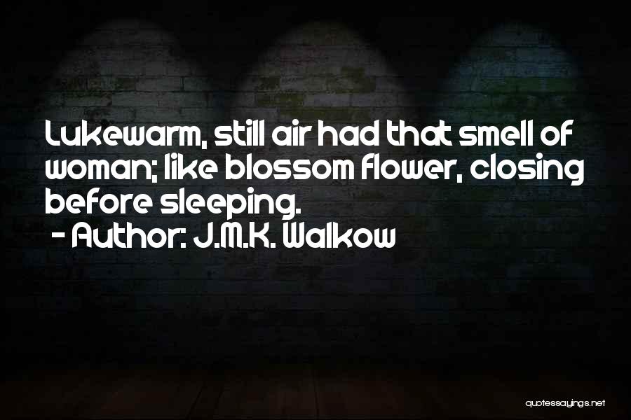 J.M.K. Walkow Quotes 366382