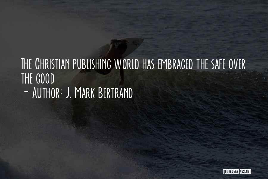 J. Mark Bertrand Quotes 882439