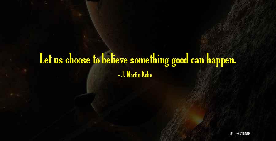 J. Martin Kohe Quotes 1974964 J. Martin Kohe Quotes 1974964