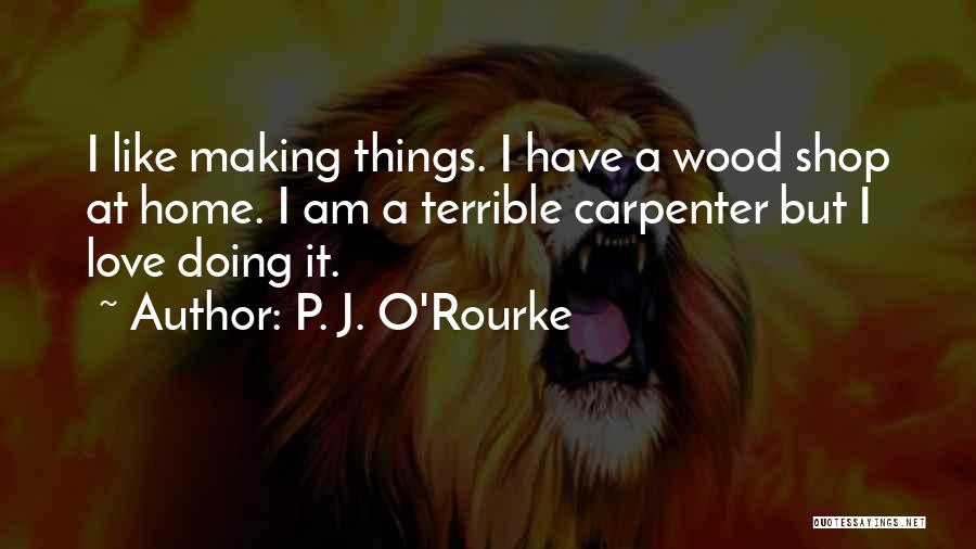 J O'rourke Quotes By P. J. O'Rourke