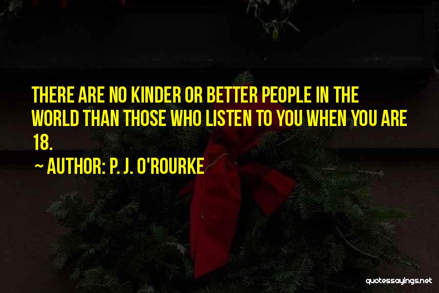 J O'rourke Quotes By P. J. O'Rourke