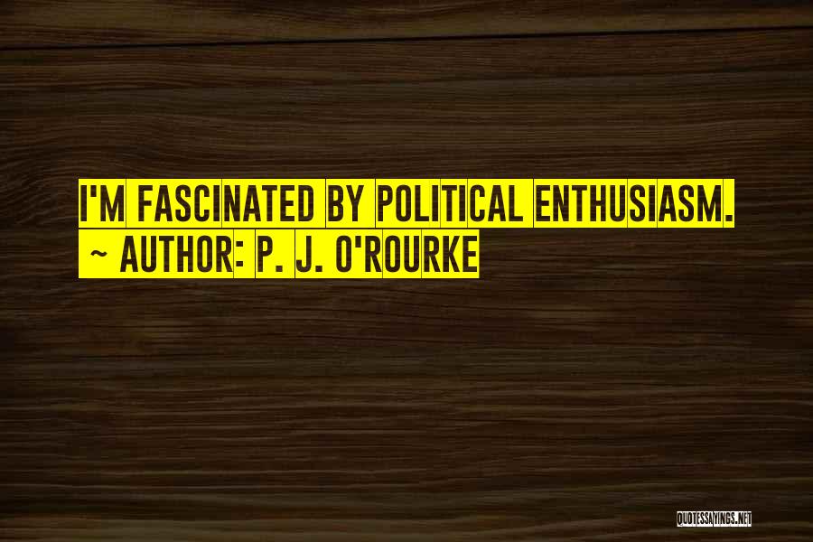 J O'rourke Quotes By P. J. O'Rourke