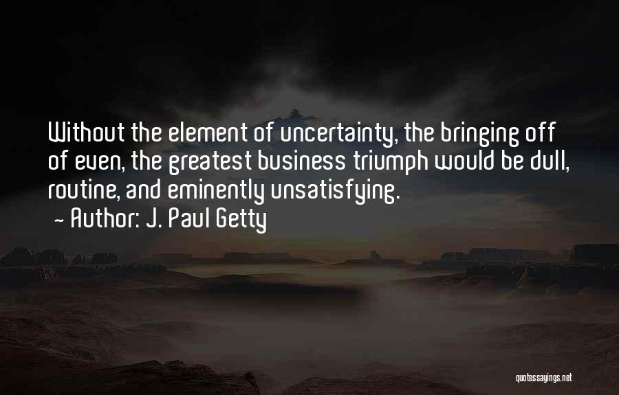 J. Paul Getty Quotes 268606