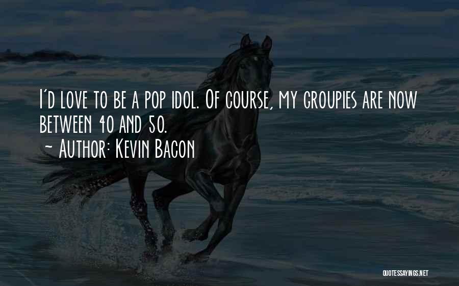 J Pop Idol Quotes By Kevin Bacon