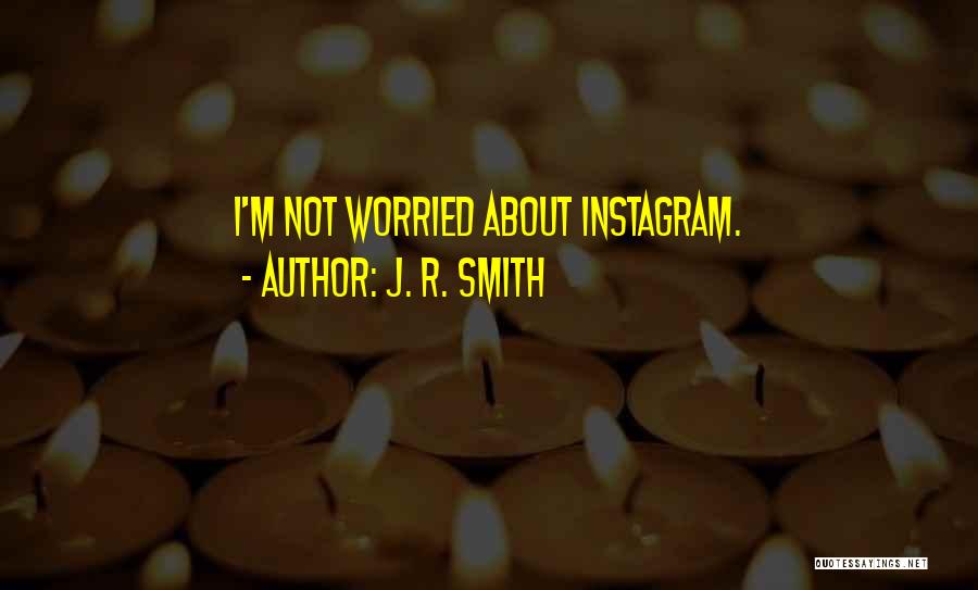 J. R. Smith Quotes 249875