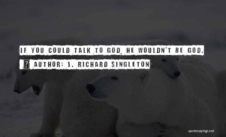 J. Richard Singleton Quotes 736965