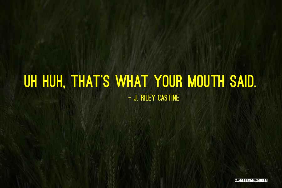 J. Riley Castine Quotes 709413 J. Riley Castine Quotes 709413