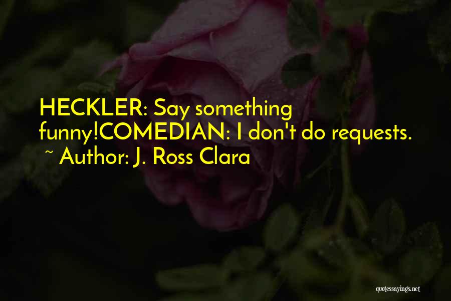 J. Ross Clara Quotes 166544