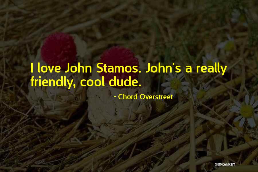 J Stamos Quotes By Chord Overstreet J Stamos Quotes By Chord Overstreet