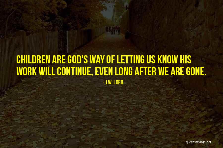 J.W. Lord Quotes 565408 J.W. Lord Quotes 565408