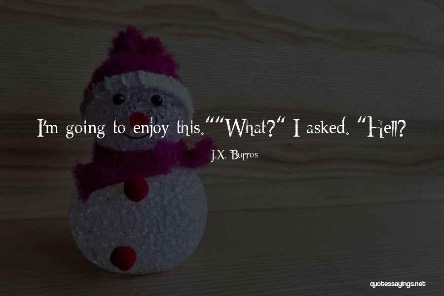 J.X. Burros Quotes 1882317 J.X. Burros Quotes 1882317