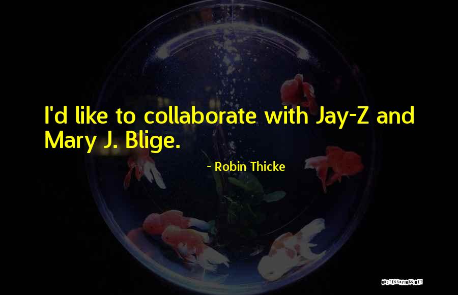 J Z Quotes By Robin Thicke J Z Quotes By Robin Thicke