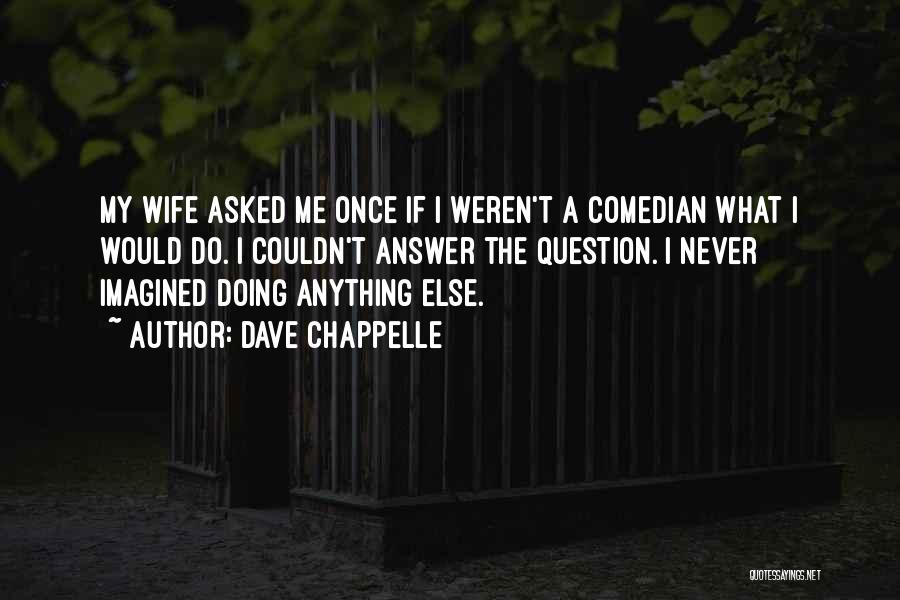 Jaanisaar Quotes By Dave Chappelle