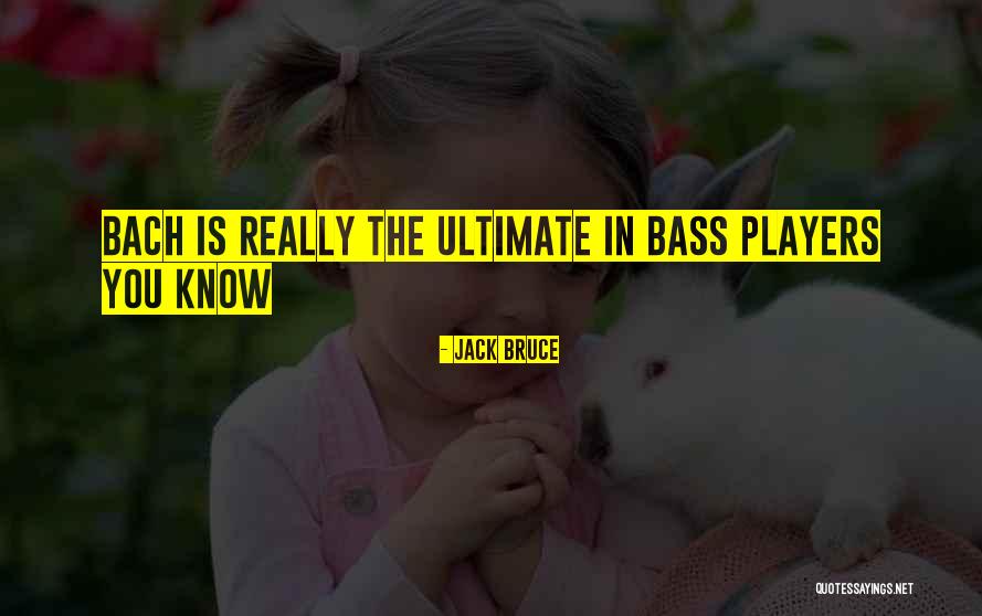 Jack Bass Quotes By Jack Bruce