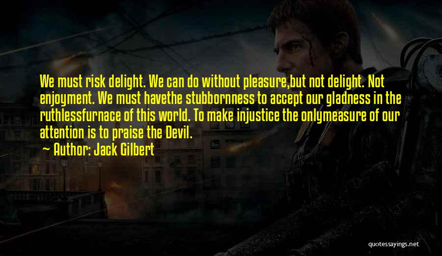 Jack Gilbert Quotes 1471024