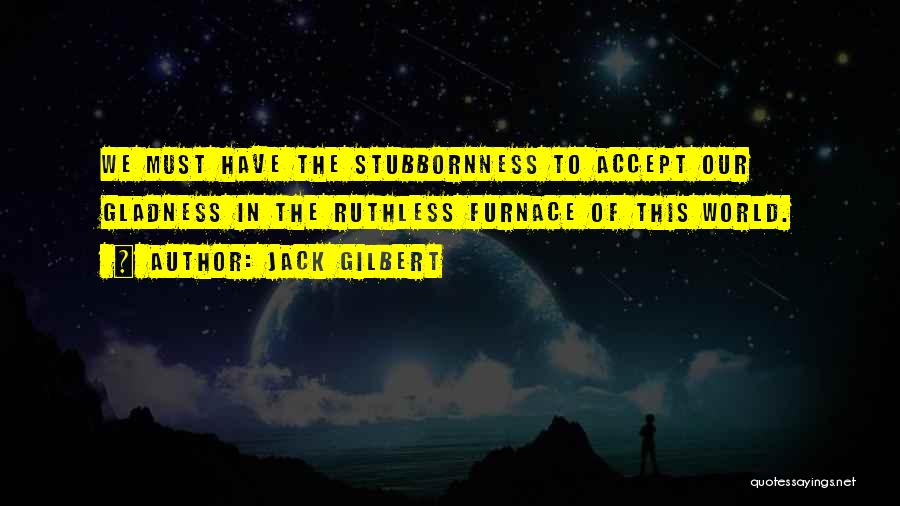 Jack Gilbert Quotes 1687206