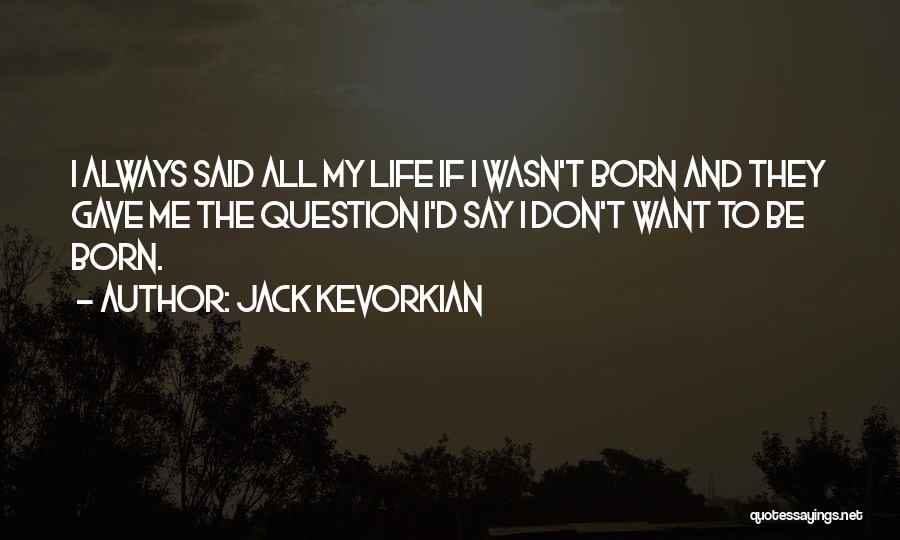 Jack Kevorkian Quotes 1662037