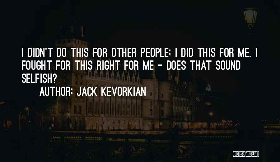 Jack Kevorkian Quotes 2059995