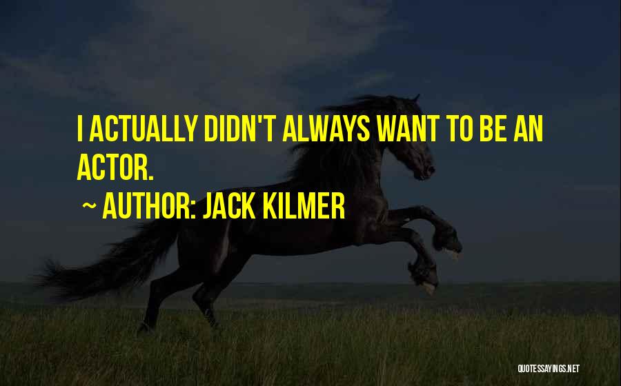 Jack Kilmer Quotes 2036183