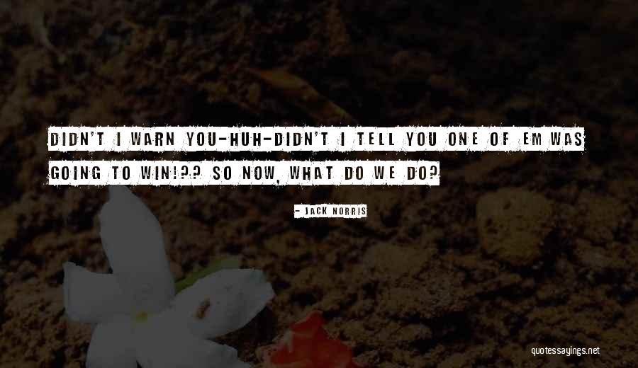 Jack Norris Quotes 1077124 Jack Norris Quotes 1077124