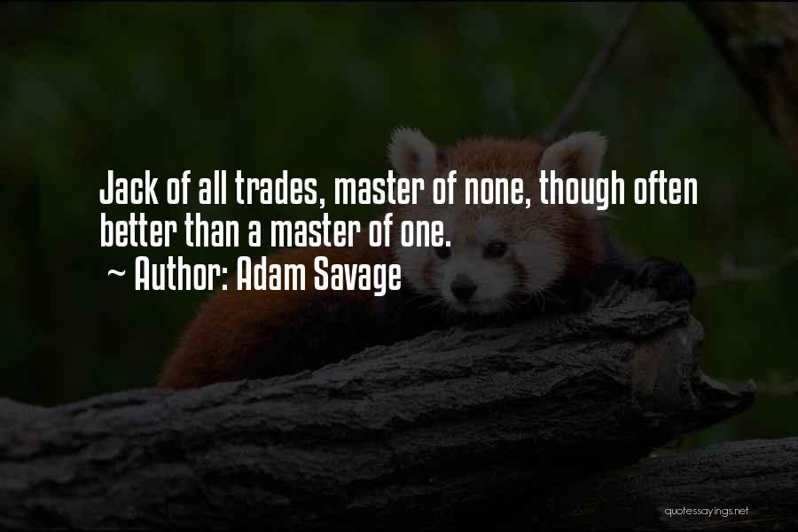 Jack Of All Trades Master Of None Quotes By Adam Savage