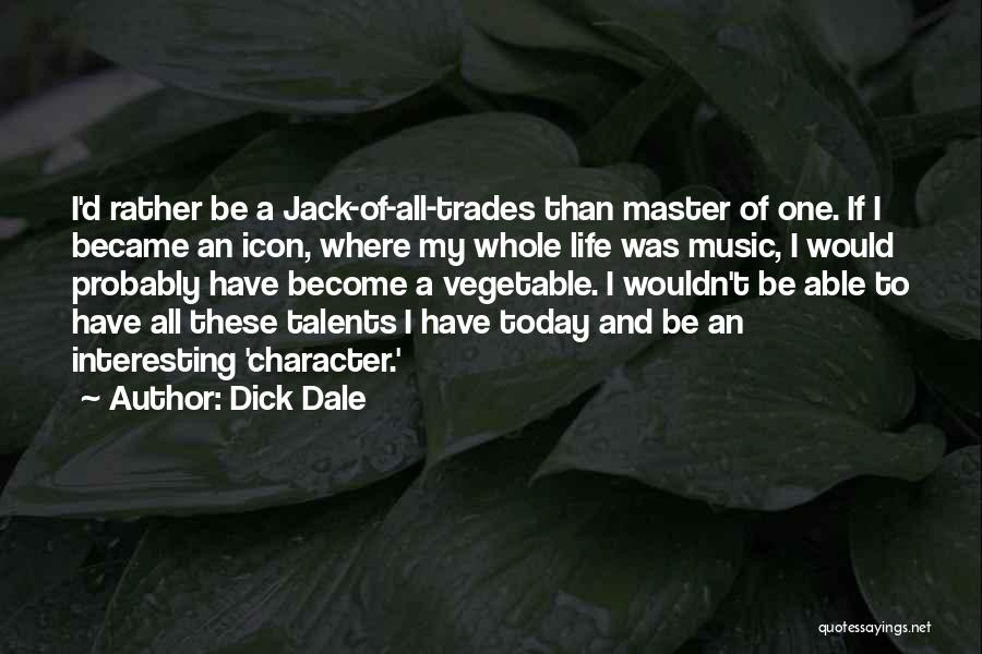 Jack Of All Trades Master Of None Quotes By Dick Dale