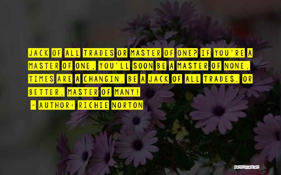 Jack Of All Trades Master Of None Quotes By Richie Norton