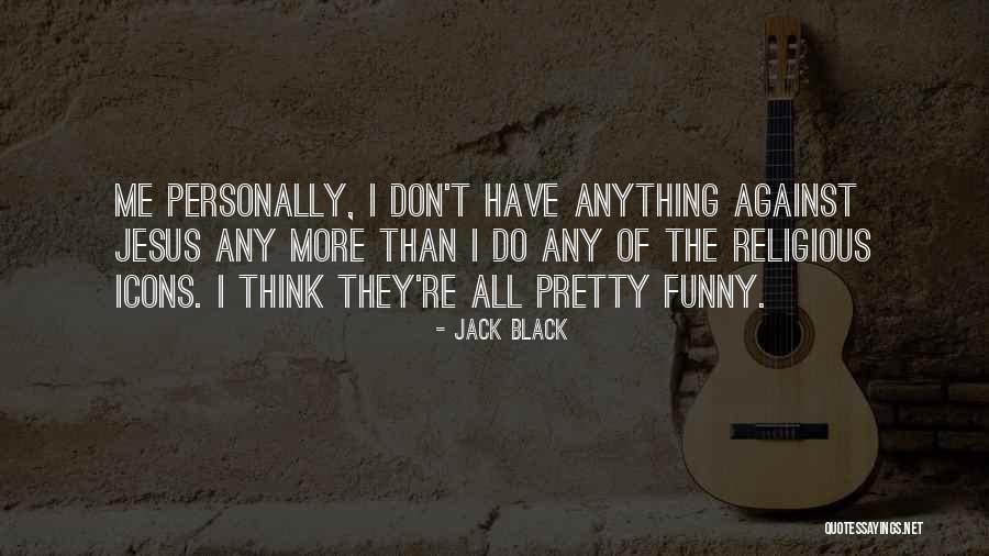 Jack O'neill Funny Quotes By Jack Black