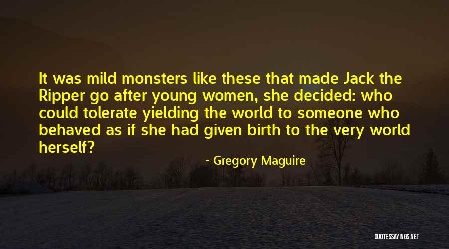 Jack Ripper Quotes By Gregory Maguire Jack Ripper Quotes By Gregory Maguire