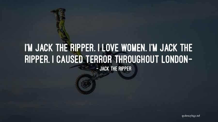 Jack Ripper Quotes By Jack The Ripper Jack Ripper Quotes By Jack The Ripper