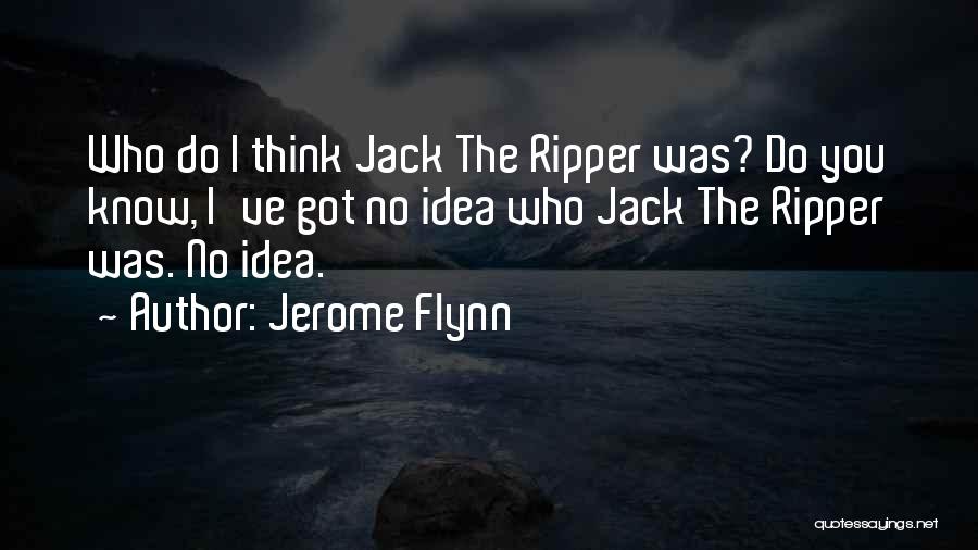 Jack Ripper Quotes By Jerome Flynn