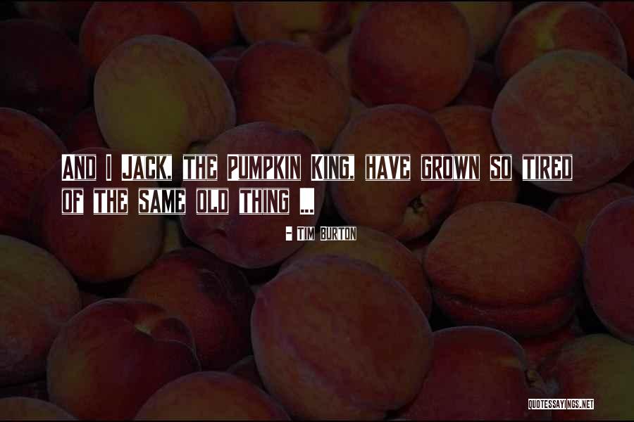 Jack The Pumpkin King Quotes By Tim Burton Jack The Pumpkin King Quotes By Tim Burton