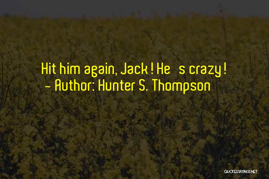 Jack Thompson Quotes By Hunter S. Thompson