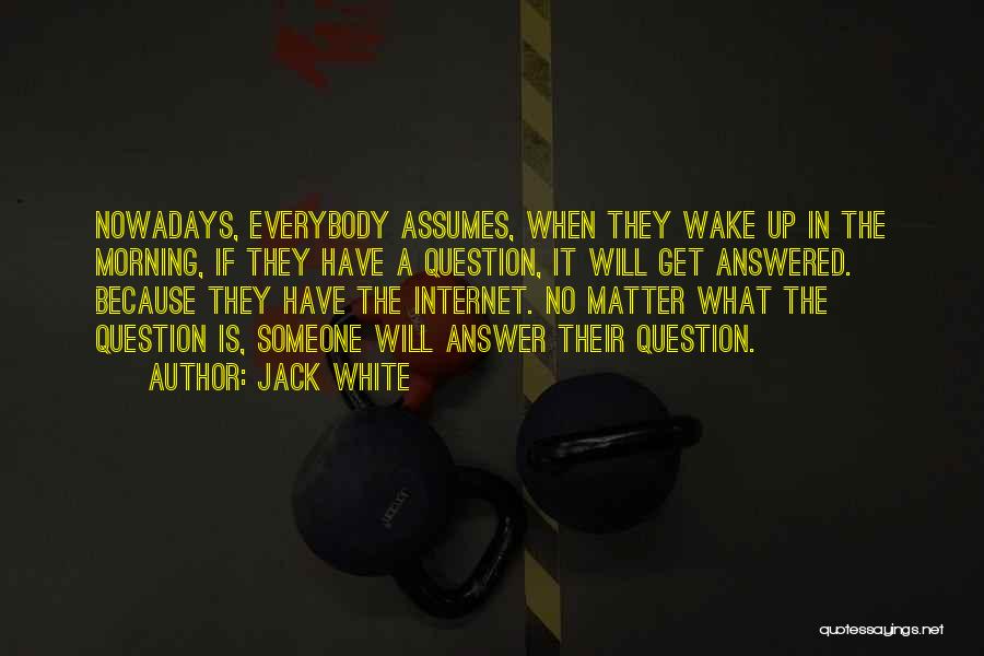 Jack White Quotes 178535 Jack White Quotes 178535