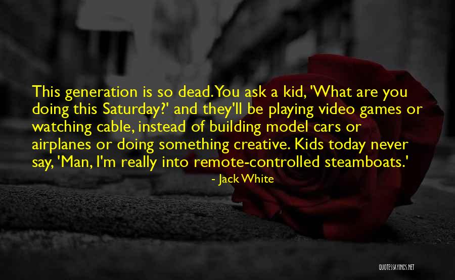 Jack White Quotes 917999 Jack White Quotes 917999