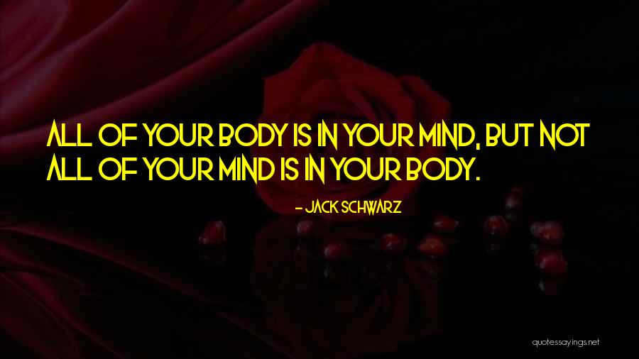 Jack Your Body Quotes By Jack Schwarz Jack Your Body Quotes By Jack Schwarz