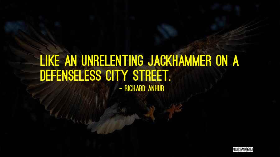 Jackhammer Quotes By Richard Anhur Jackhammer Quotes By Richard Anhur