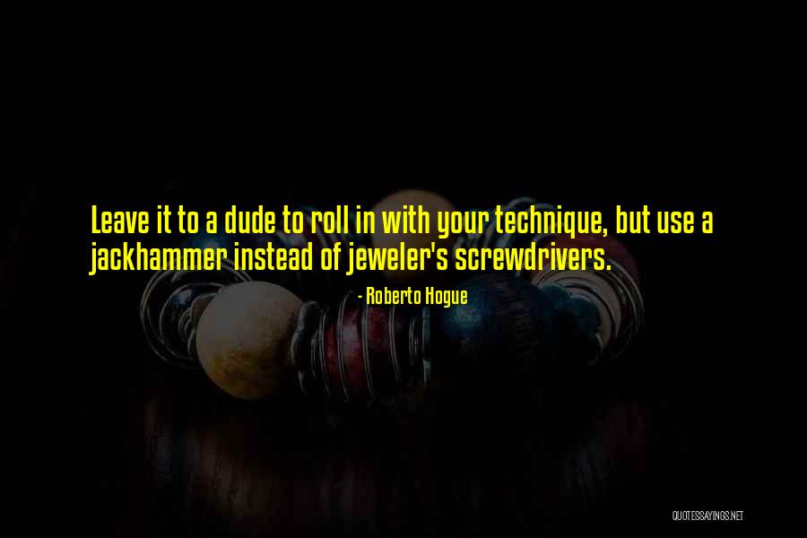 Jackhammer Quotes By Roberto Hogue Jackhammer Quotes By Roberto Hogue
