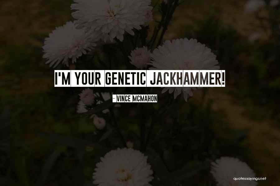 Jackhammer Quotes By Vince McMahon Jackhammer Quotes By Vince McMahon