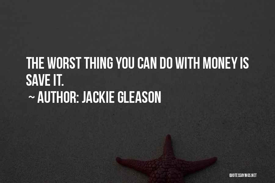 Jackie Gleason Quotes 2035615