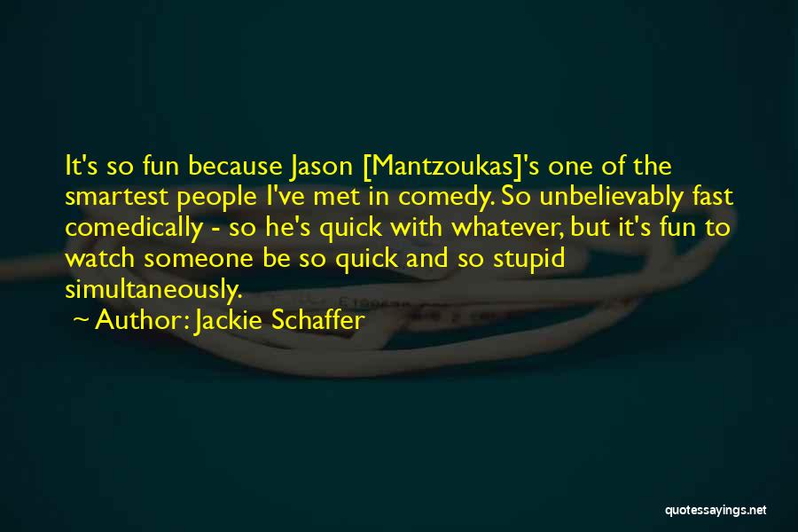 Jackie Quotes By Jackie Schaffer