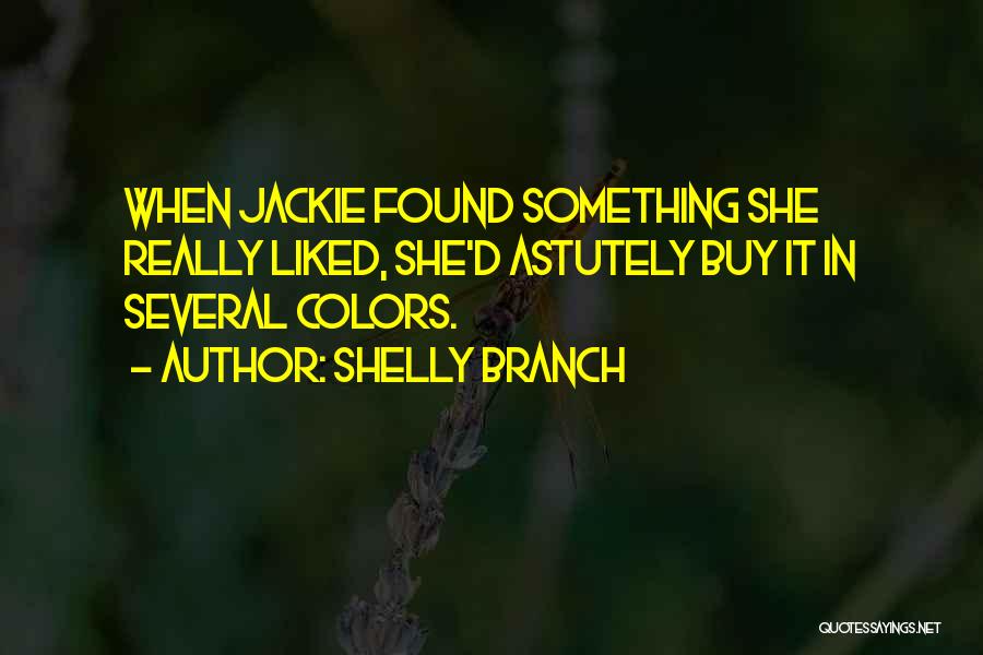 Jackie Quotes By Shelly Branch