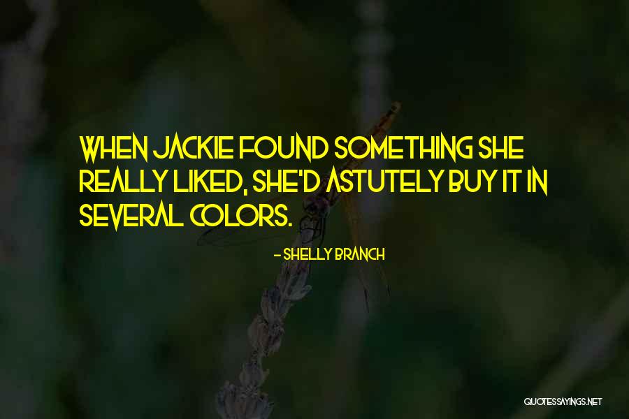 Jackie Quotes By Shelly Branch